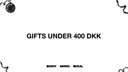 GIFTS UNDER 400 DKK